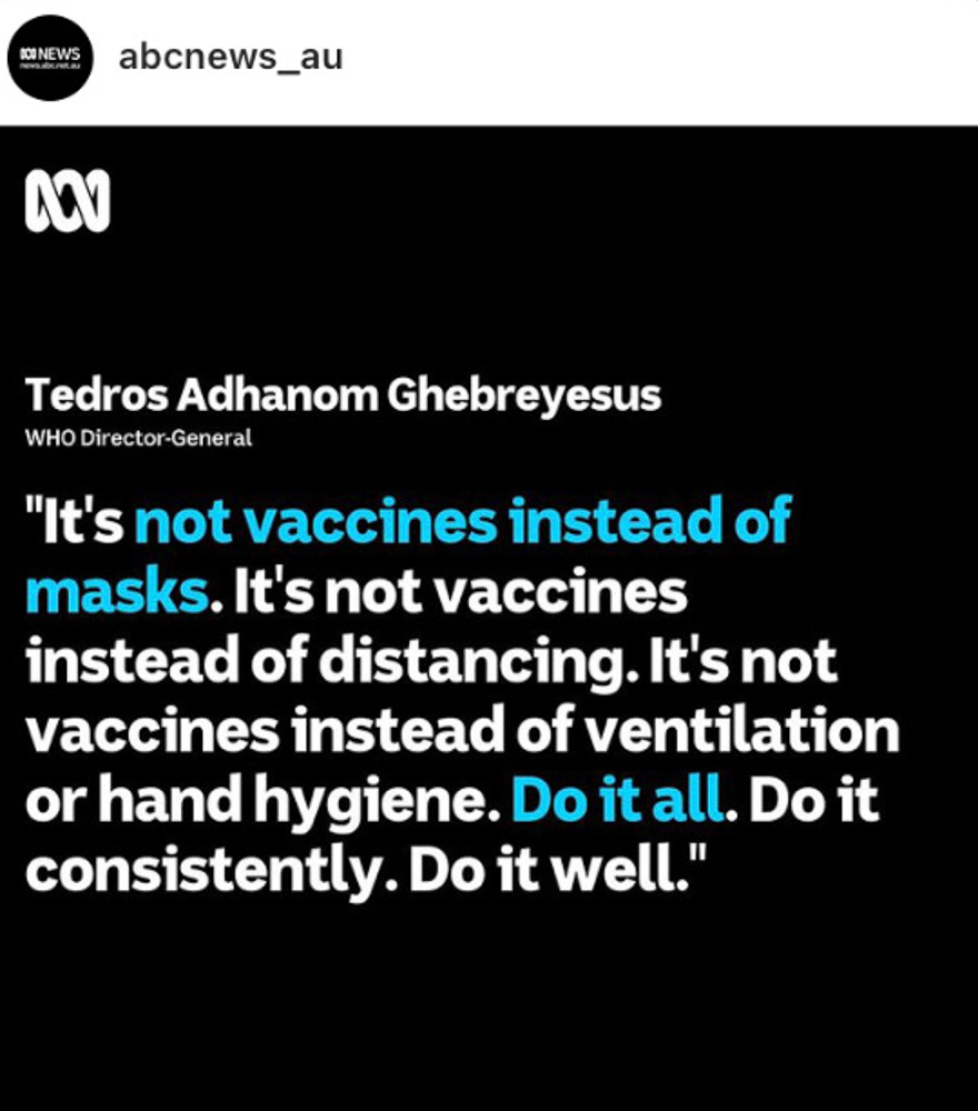 Instagram photo posted by ABC news of a black tile with white and blue text quoting the WHO's Tedros Adhanom Ghebreyesus "It's not vaccinations instead of masks. It's not vaccinations instead of distancing. It's not vaccines instead of ventilation or hand hygiene. Do it all. Do it consistently. Do it well."