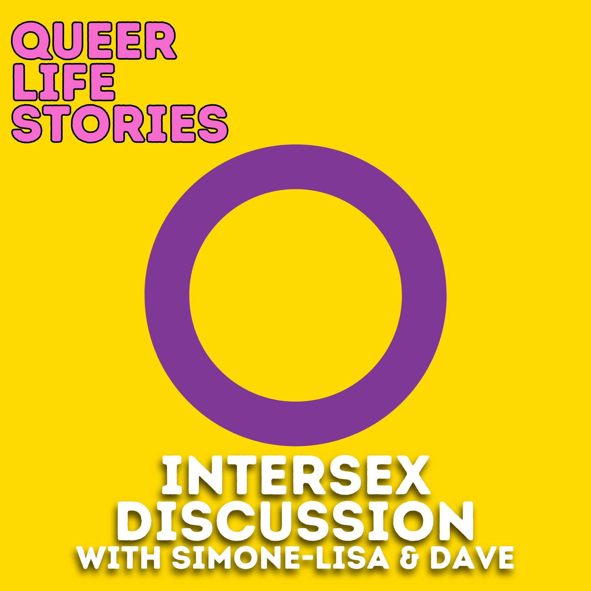 A yellow tile with a purple open circle and text QUEER LIFE STORIES in the top left corner. Below the circle in white text are the words INTERSEX DISCUSSION WITH SIMONE-LISA & DAVE